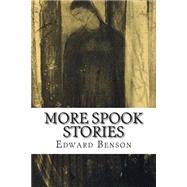 More Spook Stories by Benson, Edward Frederic; Benson, E. F., 9781502484390