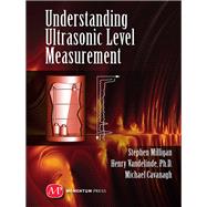 Understanding Ultrasonic Level Measurement by Milligan, Stephen; Vandelinde, Henry, Ph.D.; Cavanagh, Michael, 9781606504390