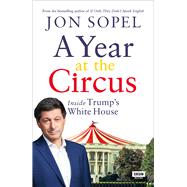 A Year at the Circus Inside Trump's White House by Sopel, Jon, 9781785944390