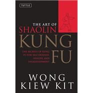 Art of Shaolin Kung Fu by Kit, Wong Kiew, 9780804834391