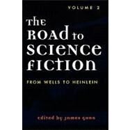 The Road to Science Fiction From Wells to Heinlein by Gunn, James, 9780810844391