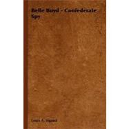 Belle Boyd, Confederate Spy by Sigaud, Louis A., 9781406754391
