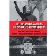 Hip-hop and Dismantling the School-to-prison Pipeline by Washington, Ahmad R.; Hodge, Daniel White; Sawyer, Don C., III; Nocella, Anthony J., II, 9781433174391