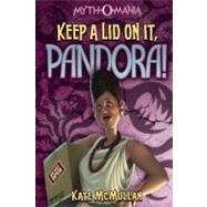 Keep a Lid on It, Pandora! by McMullan, Kate, 9781434234391