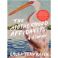 The Motherhood Affidavits by Baker, Laura Jean, 9781615194391