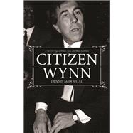 Citizen Wynn by Dennis McDougal, 9781644284391