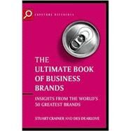 Ultimate Book of Business Brands Insights from the World's 50 Greatest Brands by Crainer, Stuart; Dearlove, Des, 9781841124391
