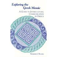 Exploring the Greek Mosaic A Guide to Intercultural Communication in Greece by Broome, Benjamin J., 9781877864391