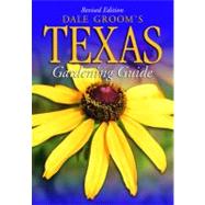 Dale Groom's Texas Gardening Guide - Revised Edition by Groom Dale, 9781930604391