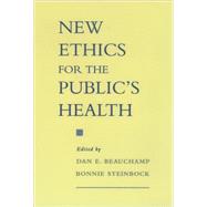 New Ethics for the Public's Health by Beauchamp, Dan E.; Steinbock, Bonnie, 9780195124392