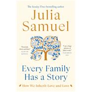Every Family Has a Story How We Inherit Love and Loss by Samuel, Julia, 9780385684392