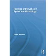 Regimes of Derivation in Syntax and Morphology by Williams; Edwin, 9780415754392