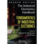 Fundamentals of Industrial Electronics by Wilamowski; Bogdan M., 9781138074392