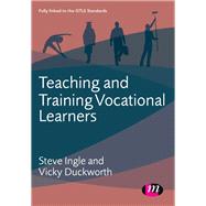 Teaching and Training Vocational Learners by Ingle, Steve; Duckworth, Vicky, 9781446274392