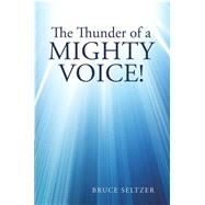 The Thunder of a Mighty Voice! by Seltzer, Bruce, 9781512744392