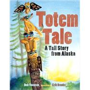 Totem Tale A Tall Story from Alaska by Vanasse, Deb; Brooks, Erik, 9781570614392