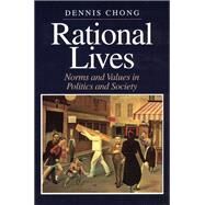 Rational Lives: Norms and Values in Politics and Society by Chong, Dennis, 9780226104393