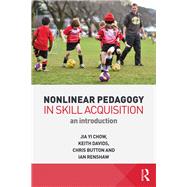 Nonlinear Pedagogy in Skill Acquisition: An Introduction by Chow; Jia Yi, 9780415744393