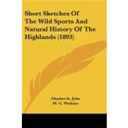 Short Sketches of the Wild Sports and Natural History of the Highlands by St. John, Charles; Watkins, M. G. (CON), 9781104304393