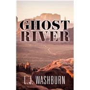 Ghost River by Washburn, L. J., 9781432854393