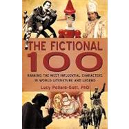The Fictional 100: Ranking the Most Influential Characters in World Literature and Legend by Pollard-Gott, Lucy, 9781440154393