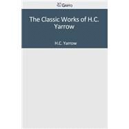 The Classic Works of H.c. Yarrow by Yarrow, H. C., 9781501084393