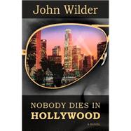 Nobody Dies in Hollywood by Wilder, John, 9781939454393