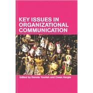 Key Issues in Organizational Communication by Hargie, Owen; Tourish, Dennis, 9780203634394