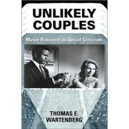 Unlikely Couples: Movie Romance As Social Criticism by Wartenberg,Thomas E., 9780813334394