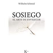 Sosiego El arte de envejecer by Schmid, Wilhelm, 9788499884394