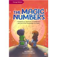 The Magic Numbers A Handbook On the Power of Mathematics and How It Has Transformed Our World by Liew, David; Hoe, Yeen Nie, 9789814974394
