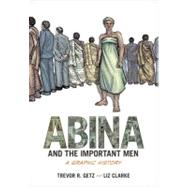 Abina and the Important Men A Graphic History by Getz, Trevor R.; Clarke, Liz, 9780199844395