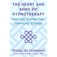 The Heart and Mind of Hypnotherapy Inviting Connection, Inventing Change by Flemons, Douglas; Yapko, Michael D., 9780393714395