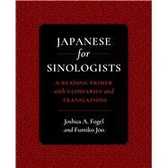 Japanese for Sinologists by Fogel, Joshua A.; Joo, Fumiko, 9780520284395