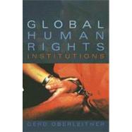 Global Human Rights Institutions by Oberleitner, Gerd, 9780745634395