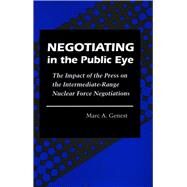 Negotiating in the Public Eye by Genest, Marc A., 9780804724395