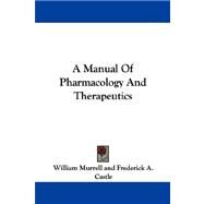 A Manual of Pharmacology and Therapeutics by Murrell, William; Castle, Frederick A., 9781430474395