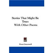 Stories That Might Be True : With Other Poems by Greenwell, Dora, 9781432694395