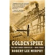 Golden Spike by Murphy, Robert Lee, 9781432834395