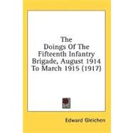 The Doings of the Fifteenth Infantry Brigade, August 1914 to March 1915 by Gleichen, Edward, 9781436584395