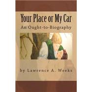 Your Place or My Car by Weeks, Lawrence A., 9781492924395