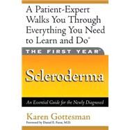 The First Year: Scleroderma An Essential Guide for the Newly Diagnosed by Gottesman, Karen; Furst, Daniel E., 9781569244395