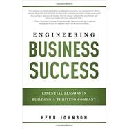 Engineering Business Success: Essential Lessons in Building a Thriving Company by Johnson, Herbert, 9781599324395