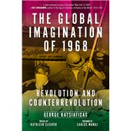 The Global Imagination of 1968 Revolution and Counterrevolution by Katsiaficas, George; Cleaver, Kathleen; Muoz, Carlos, 9781629634395