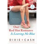 Our Red Hot Romance Is Leaving Me Blue by Cash, Dixie, 9780061434396