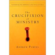 The Crucifixion of Ministry by Purves, Andrew, 9780830834396