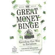 The Great Money Binge Spending Our Way to Socialism by Melloan, George, 9781439164396