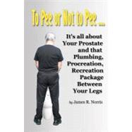 To Pee or Not to Pee... by Norris, James R.; Craig, Sean; Fusco, Domenic, 9781439234396
