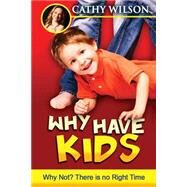 Why Have Kids? Why Not? by Wilson, Cathy, 9781500514396