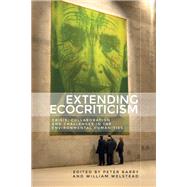 Extending ecocriticism Crisis, collaboration and challenges in the environmental humanities by Barry, Peter; Welstead, William, 9781784994396